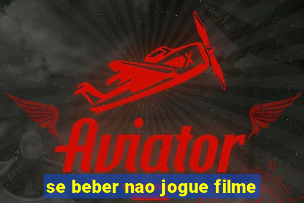 se beber nao jogue filme